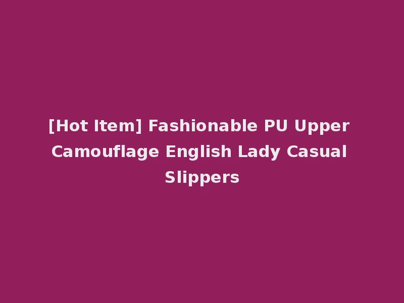 [Hot Item] Fashionable PU Upper Camouflage English Lady Casual Slippers