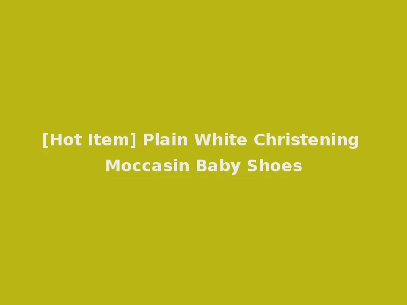 [Hot Item] Plain White Christening Moccasin Baby Shoes