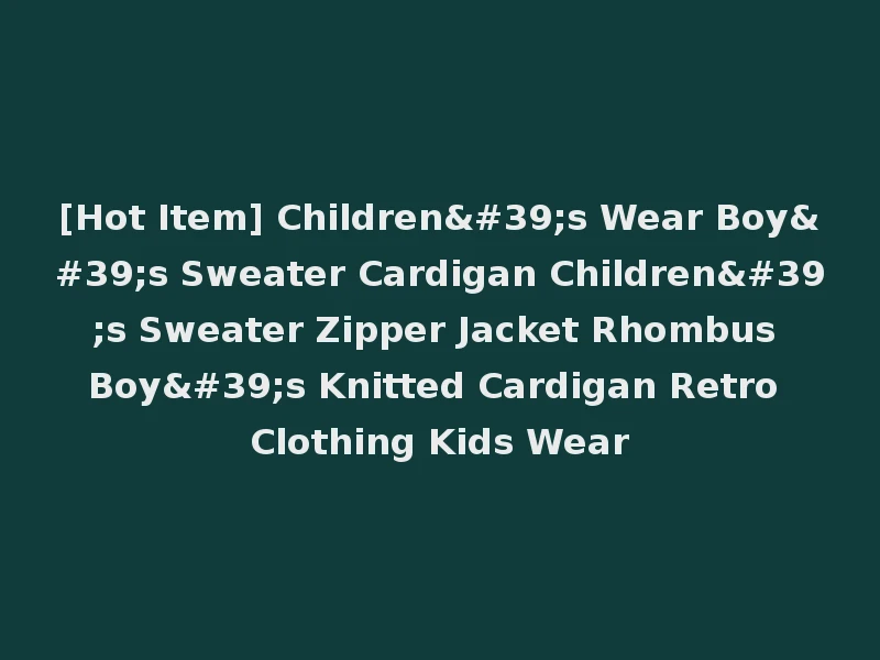 [Hot Item] Children's Wear Boy's Sweater Cardigan Children's Sweater Zipper Jacket Rhombus Boy's Knitted Cardigan Retro Clothing Kids Wear