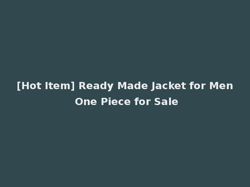[Hot Item] Ready Made Jacket for Men One Piece for Sale