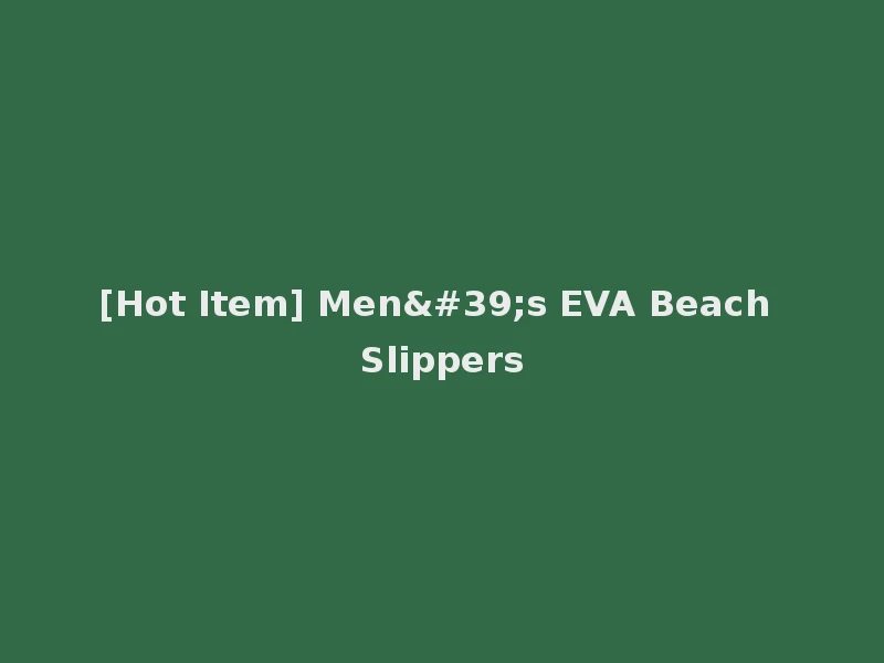 [Hot Item] Men's EVA Beach Slippers