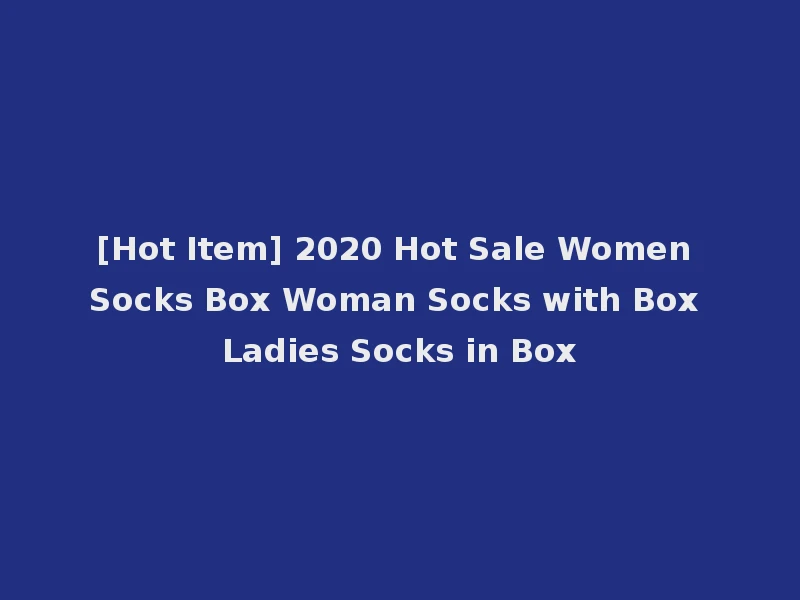 [Hot Item] 2020 Hot Sale Women Socks Box Woman Socks with Box Ladies Socks in Box