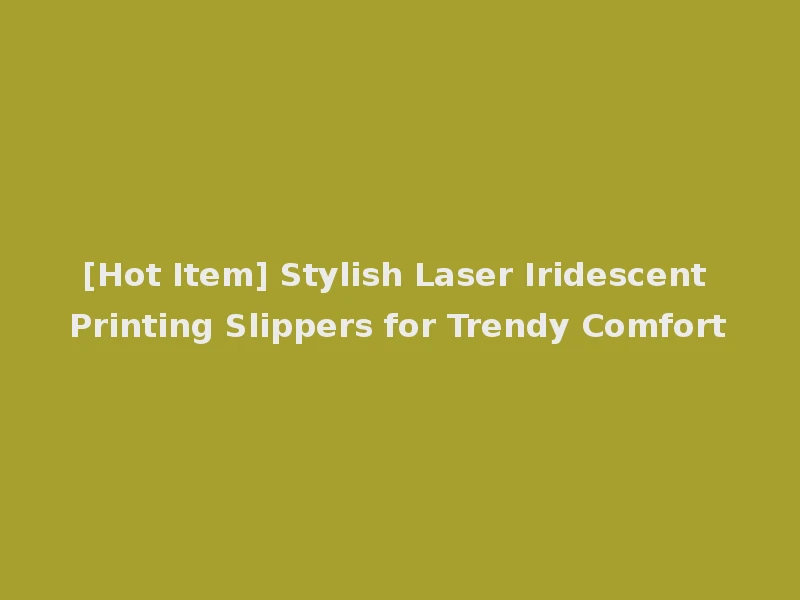 [Hot Item] Stylish Laser Iridescent Printing Slippers for Trendy Comfort