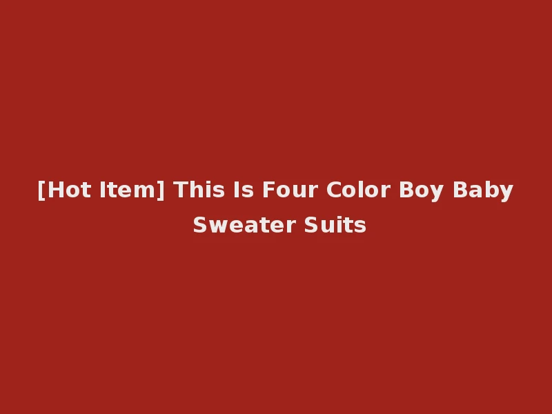 [Hot Item] This Is Four Color Boy Baby Sweater Suits