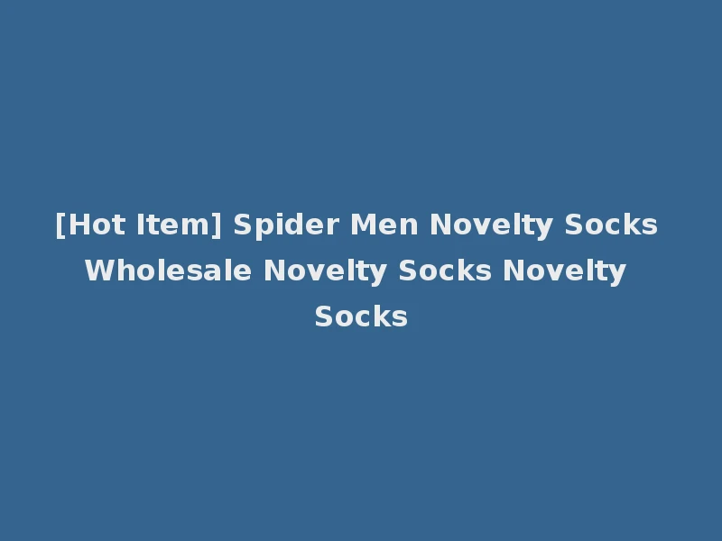 [Hot Item] Spider Men Novelty Socks Wholesale Novelty Socks Novelty Socks