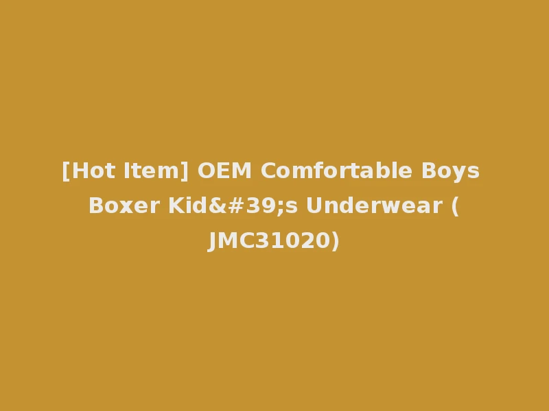 [Hot Item] OEM Comfortable Boys Boxer Kid's Underwear (JMC31020)