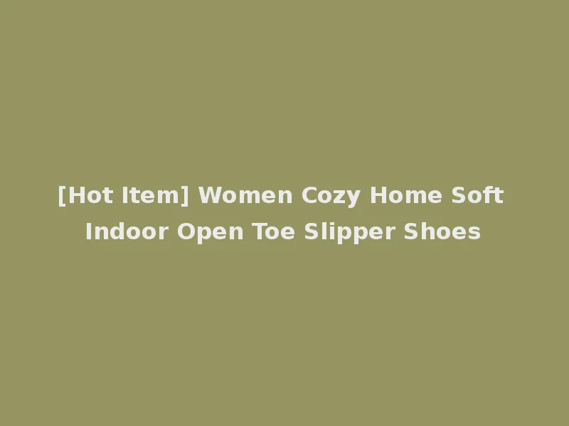 [Hot Item] Women Cozy Home Soft Indoor Open Toe Slipper Shoes