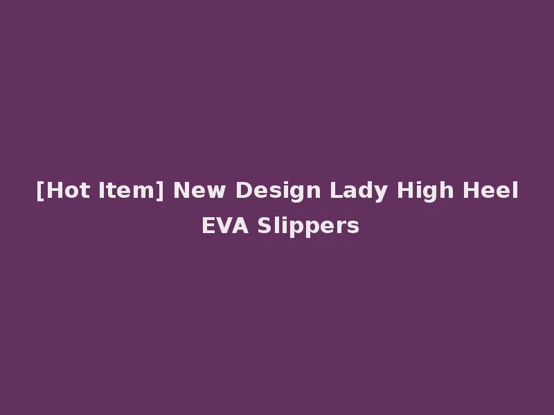 [Hot Item] New Design Lady High Heel EVA Slippers