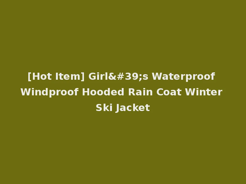 [Hot Item] Girl's Waterproof Windproof Hooded Rain Coat Winter Ski Jacket