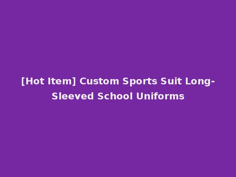 [Hot Item] Custom Sports Suit Long-Sleeved School Uniforms