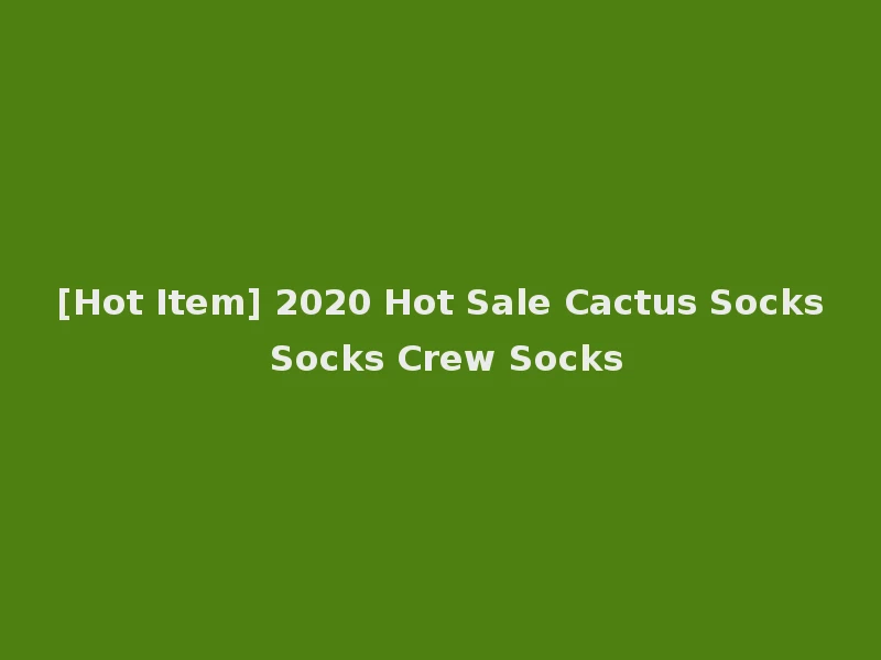 [Hot Item] 2020 Hot Sale Cactus Socks Socks Crew Socks
