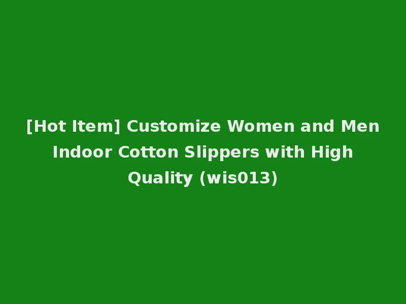 [Hot Item] Customize Women and Men Indoor Cotton Slippers with High Quality (wis013)