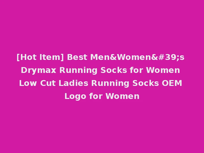 [Hot Item] Best Men&Women's Drymax Running Socks for Women Low Cut Ladies Running Socks OEM Logo for Women