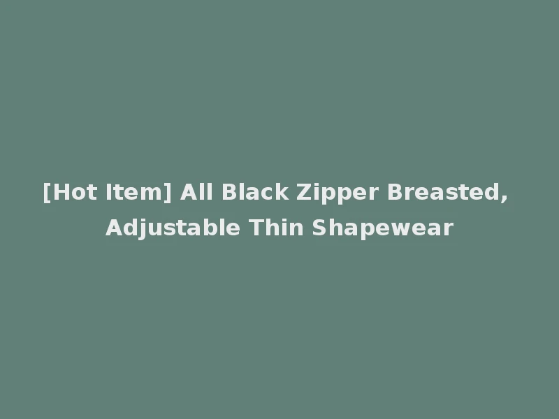 [Hot Item] All Black Zipper Breasted, Adjustable Thin Shapewear