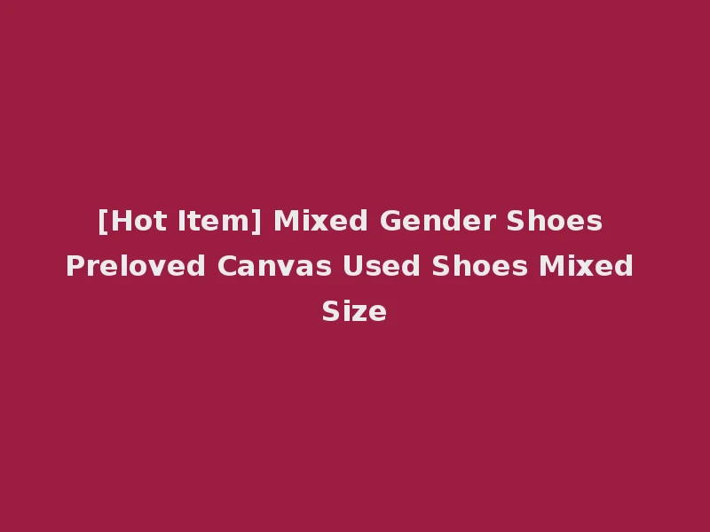 [Hot Item] Mixed Gender Shoes Preloved Canvas Used Shoes Mixed Size