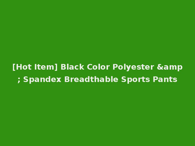 [Hot Item] Black Color Polyester & Spandex Breadthable Sports Pants