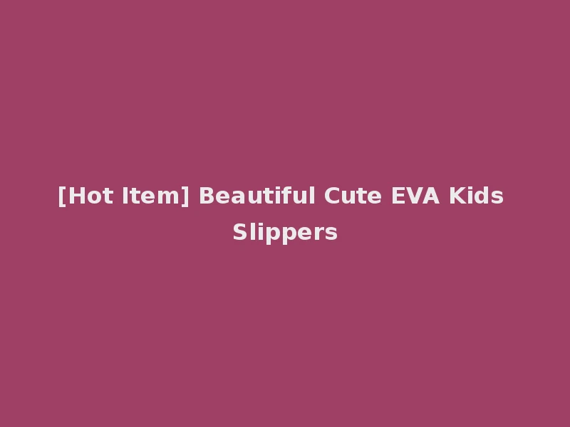 [Hot Item] Beautiful Cute EVA Kids Slippers