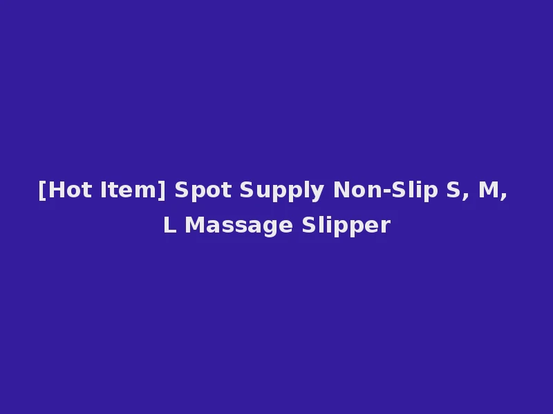 [Hot Item] Spot Supply Non-Slip S, M, L Massage Slipper