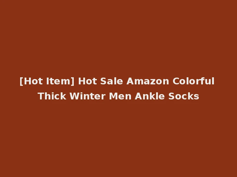 [Hot Item] Hot Sale Amazon Colorful Thick Winter Men Ankle Socks