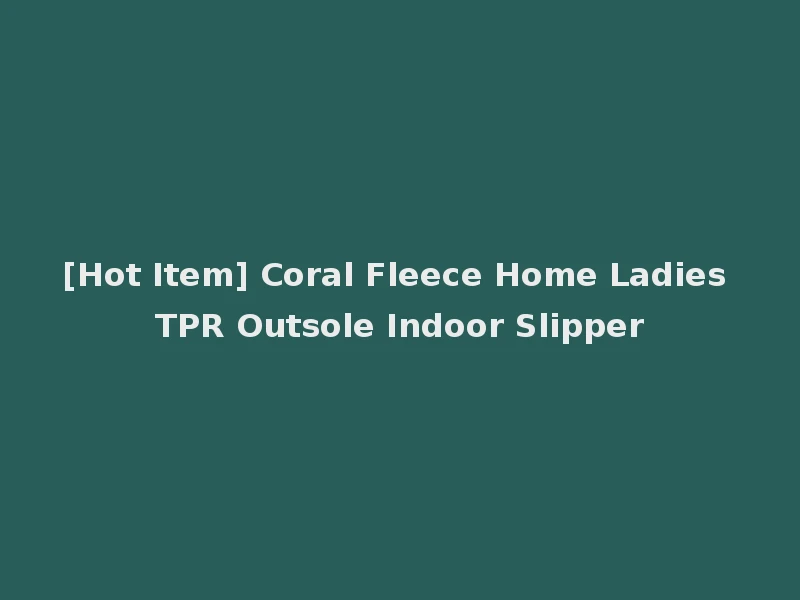 [Hot Item] Coral Fleece Home Ladies TPR Outsole Indoor Slipper