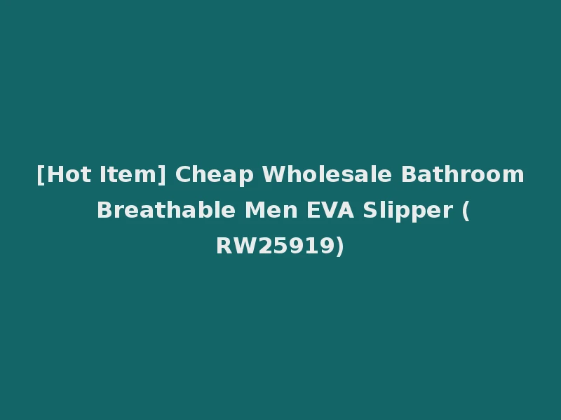 [Hot Item] Cheap Wholesale Bathroom Breathable Men EVA Slipper (RW25919)