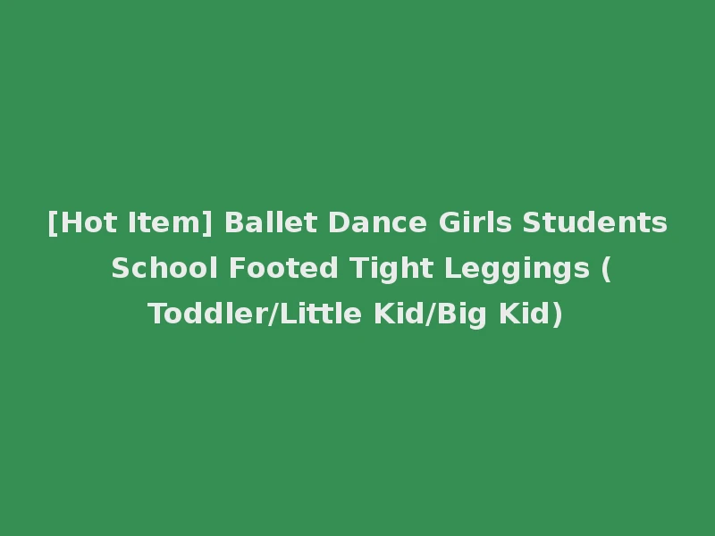 [Hot Item] Ballet Dance Girls Students School Footed Tight Leggings (Toddler/Little Kid/Big Kid)