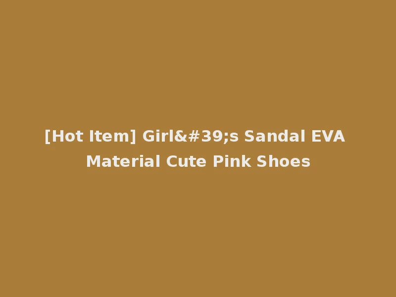 [Hot Item] Girl's Sandal EVA Material Cute Pink Shoes