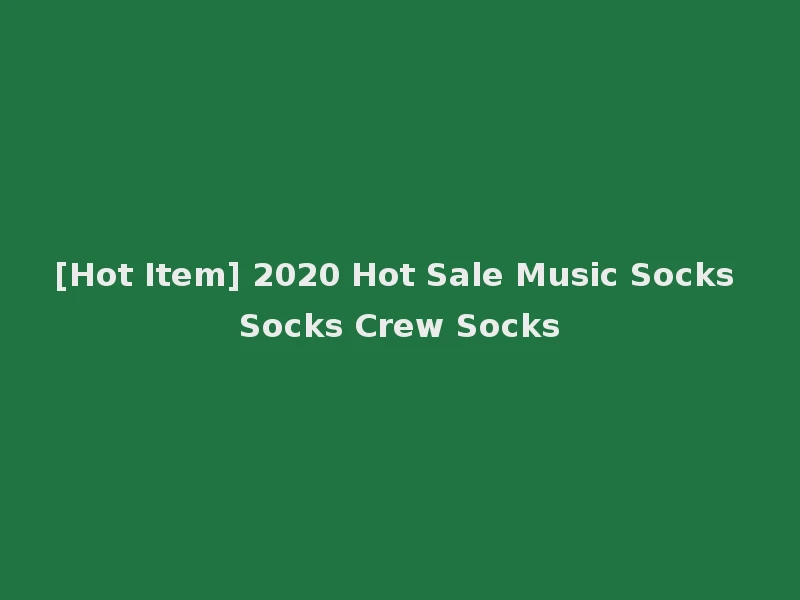 [Hot Item] 2020 Hot Sale Music Socks Socks Crew Socks