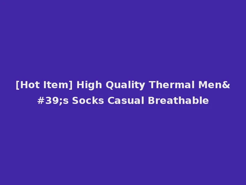 [Hot Item] High Quality Thermal Men's Socks Casual Breathable