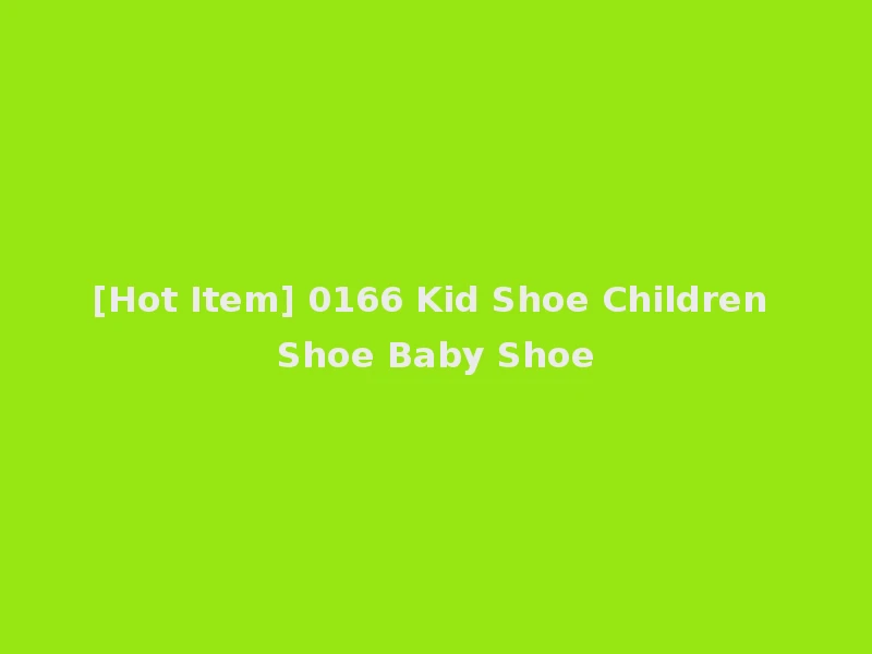 [Hot Item] 0166 Kid Shoe Children Shoe Baby Shoe