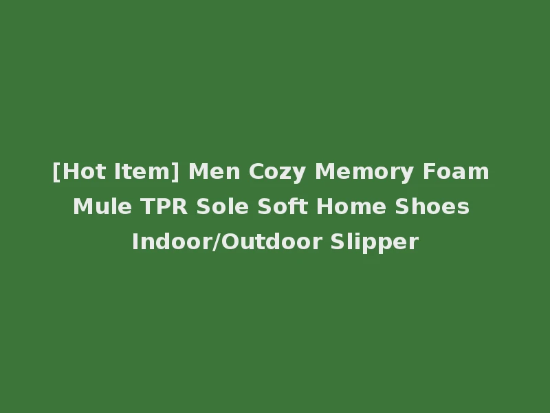 [Hot Item] Men Cozy Memory Foam Mule TPR Sole Soft Home Shoes Indoor/Outdoor Slipper