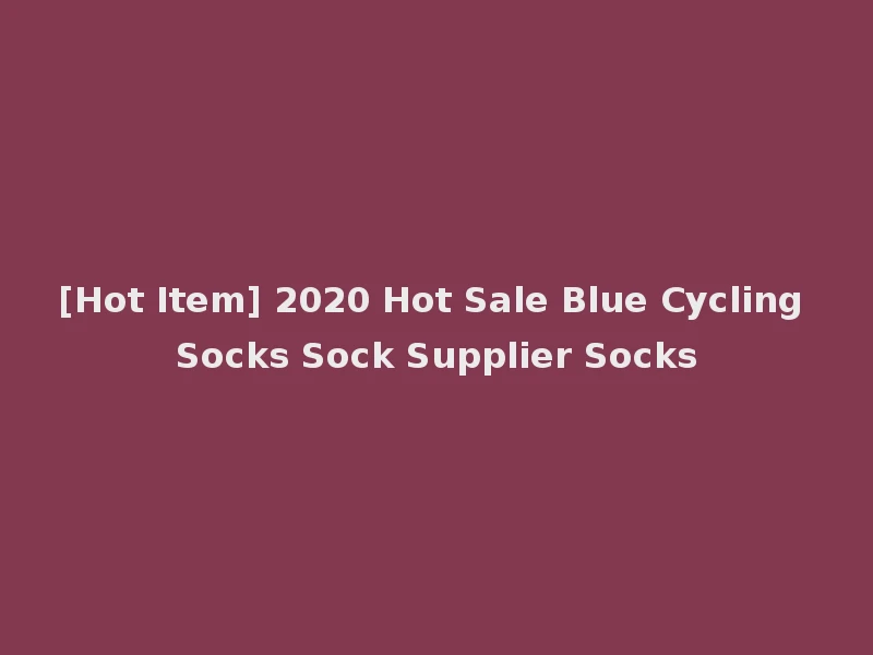 [Hot Item] 2020 Hot Sale Blue Cycling Socks Sock Supplier Socks