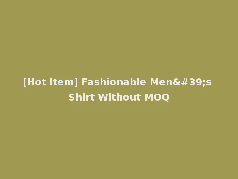 [Hot Item] Fashionable Men's Shirt Without MOQ