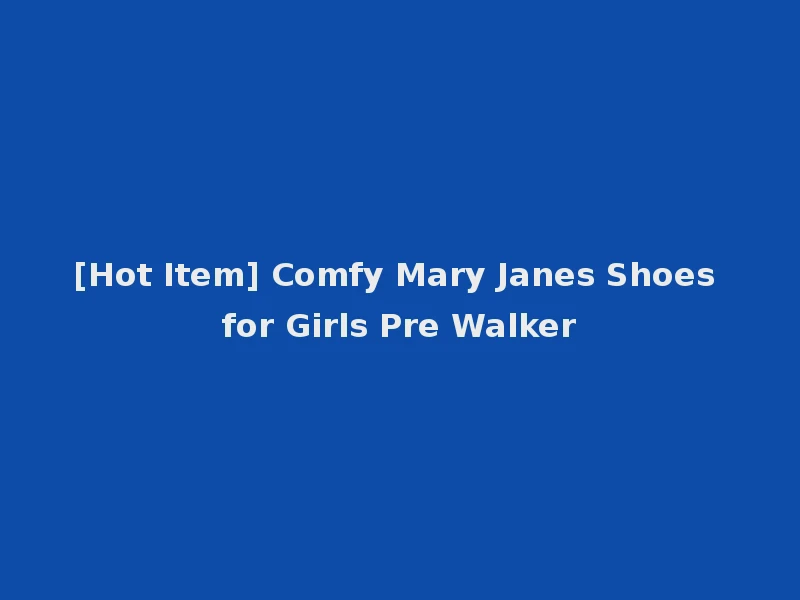 [Hot Item] Comfy Mary Janes Shoes for Girls Pre Walker