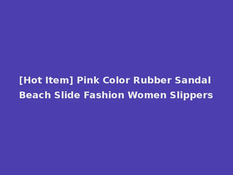[Hot Item] Pink Color Rubber Sandal Beach Slide Fashion Women Slippers