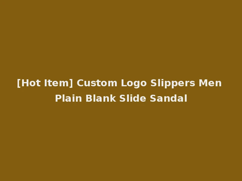 [Hot Item] Custom Logo Slippers Men Plain Blank Slide Sandal