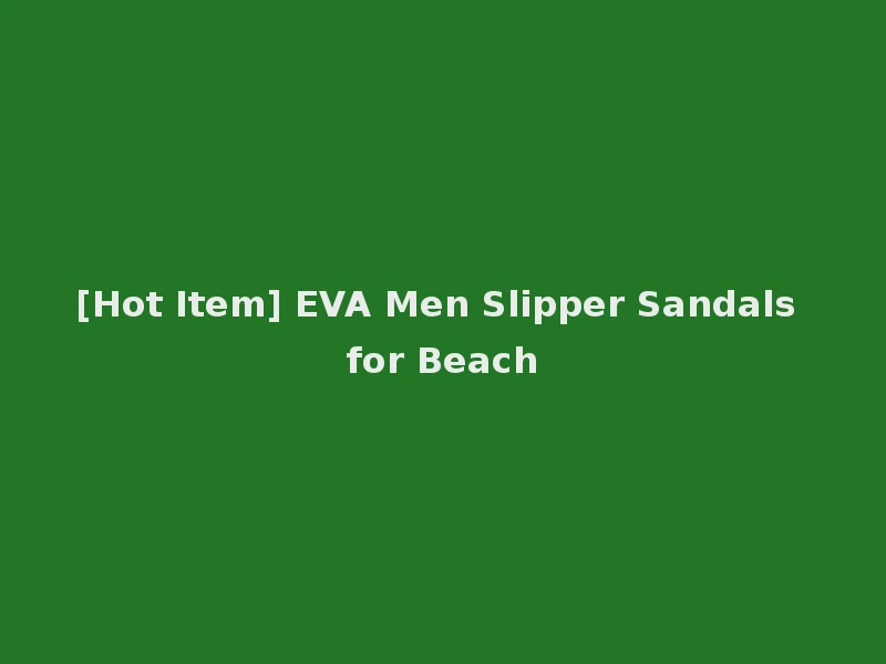 [Hot Item] EVA Men Slipper Sandals for Beach