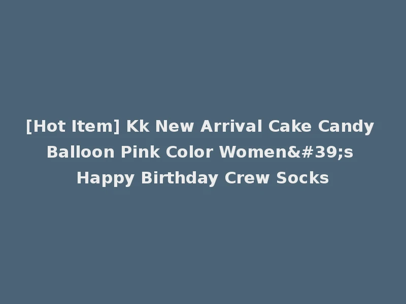 [Hot Item] Kk New Arrival Cake Candy Balloon Pink Color Women's Happy Birthday Crew Socks