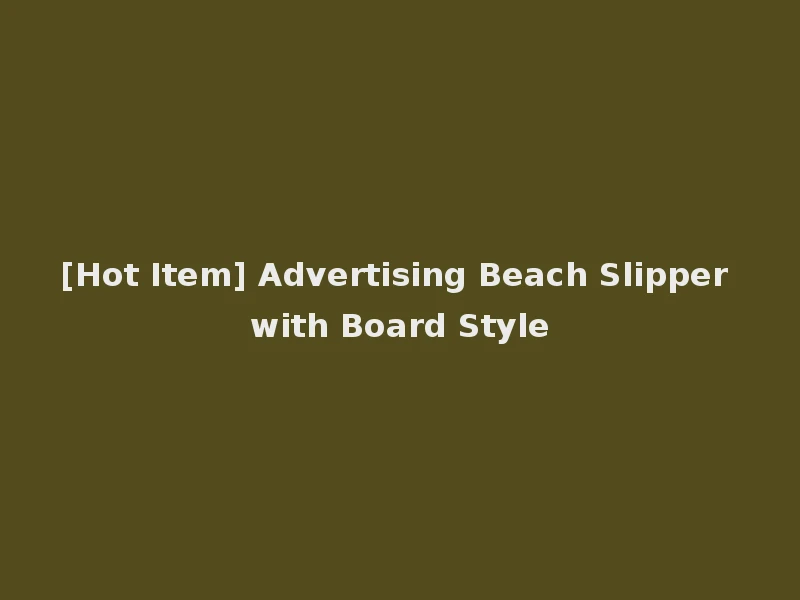 [Hot Item] Advertising Beach Slipper with Board Style