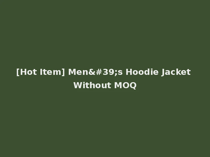 [Hot Item] Men's Hoodie Jacket Without MOQ