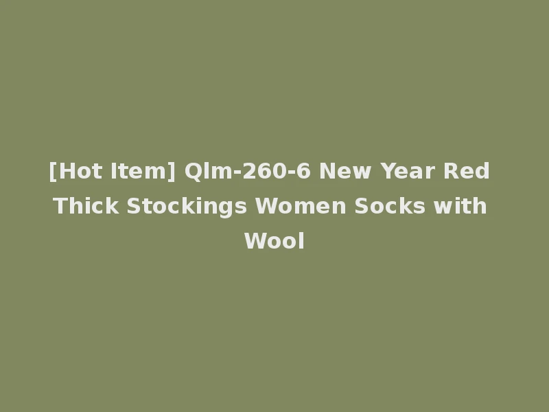 [Hot Item] Qlm-260-6 New Year Red Thick Stockings Women Socks with Wool