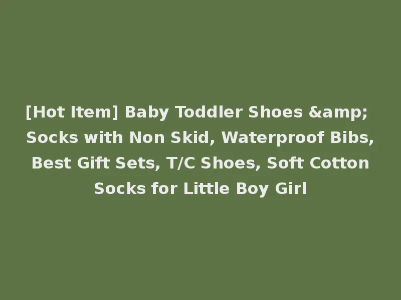 [Hot Item] Baby Toddler Shoes & Socks with Non Skid, Waterproof Bibs, Best Gift Sets, T/C Shoes, Soft Cotton Socks for Little Boy Girl
