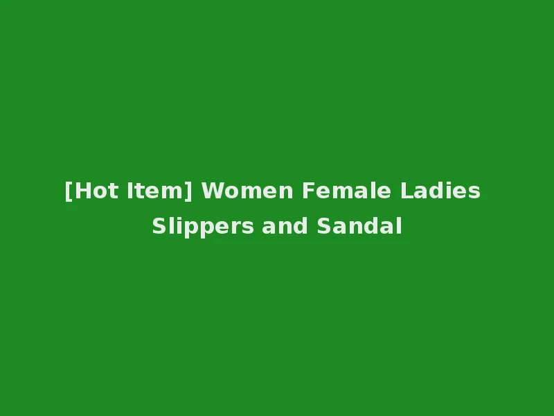 [Hot Item] Women Female Ladies Slippers and Sandal