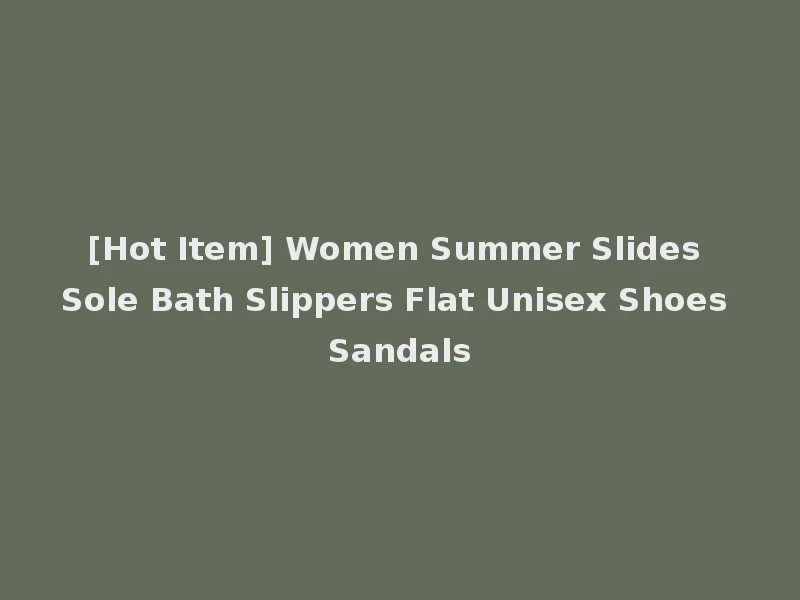 [Hot Item] Women Summer Slides Sole Bath Slippers Flat Unisex Shoes Sandals