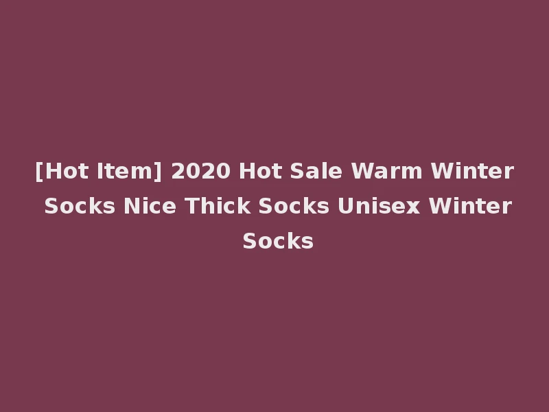 [Hot Item] 2020 Hot Sale Warm Winter Socks Nice Thick Socks Unisex Winter Socks