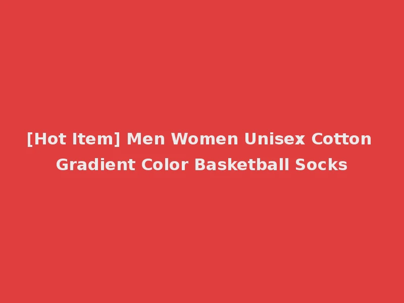 [Hot Item] Men Women Unisex Cotton Gradient Color Basketball Socks