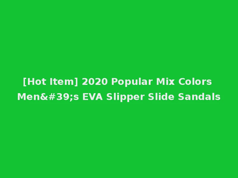 [Hot Item] 2020 Popular Mix Colors Men's EVA Slipper Slide Sandals