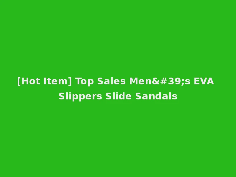 [Hot Item] Top Sales Men's EVA Slippers Slide Sandals