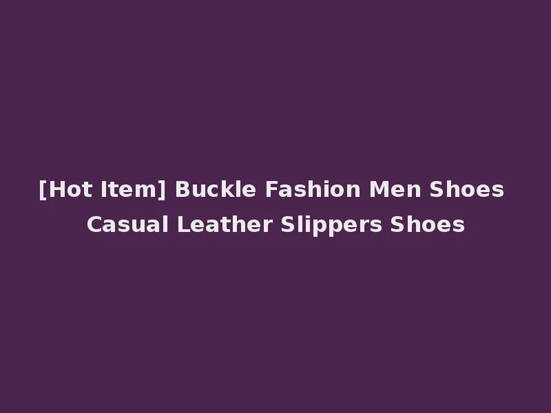 [Hot Item] Buckle Fashion Men Shoes Casual Leather Slippers Shoes