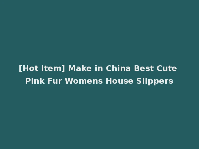 [Hot Item] Make in China Best Cute Pink Fur Womens House Slippers
